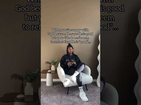 When you’re angry at God because your life doesn’t seem to reflect His “goodness”…