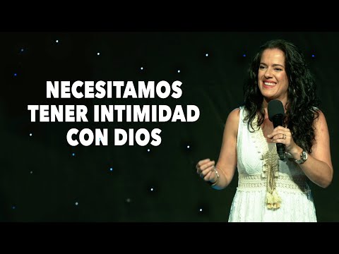 We Need to Have Intimacy With God - Pastor Ana Olondo