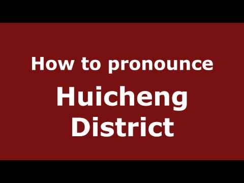 How to Pronounce Huicheng District - PronounceNames.com