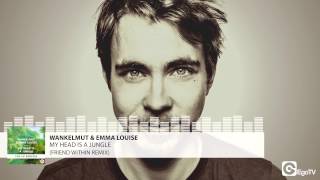 WANKELMUT &amp; EMMA LOUISE - My Head Is A Jungle (Friend Within Remix)