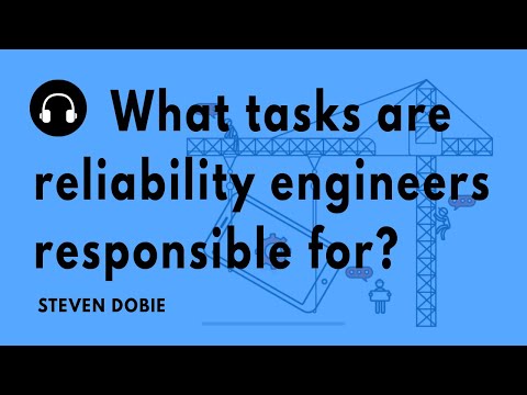 "What tasks are reliability engineers responsible for?" with Steven Dobie