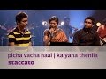 Picha Vacha Naal Kalyana Thenila Staccato Music Mojo Kappa TV