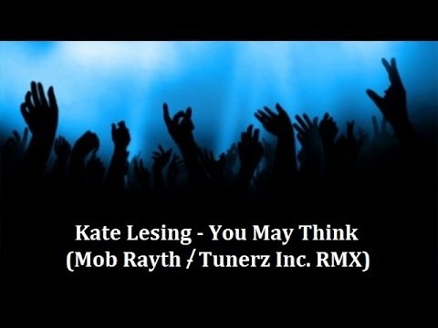 Kate Lesing - You May Think (Mob Rayth / Tunerz Inc. Remix) [HANDS UP]