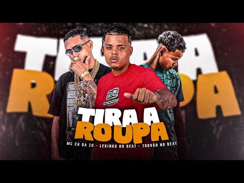 MC CH DA Z.O, LEKINHO NO BEAT, TROVÃO NO BEAT E MC JAJAU - TIRA A ROUPA - REMIX BREGA FUNK
