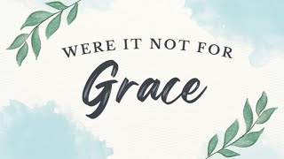 Were it not for Grace (Lyrics)