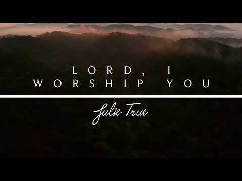 Lord, I worship You - Julie True // I Belong To You