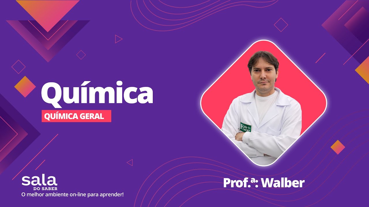 Química Geral | Prof. Walber - Sala do Saber