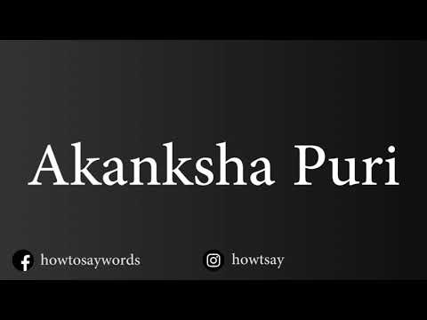 How To Pronounce Akanksha Puri