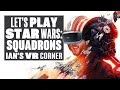 Let's Play Star Wars: Squadrons - MAY THE FOUR HOURS OF GAMEPLAY BE WITH YOU! - Ian's VR Corner