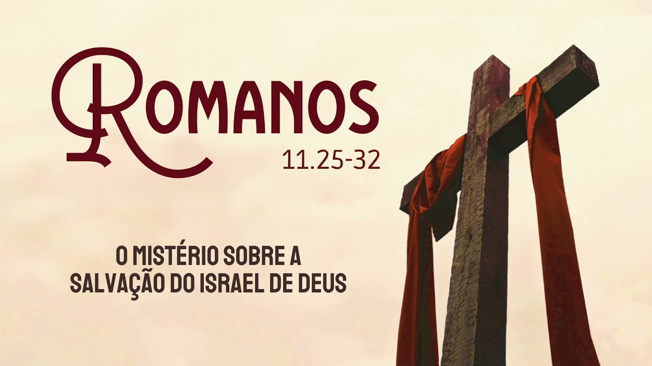 ROMANOS 11.25-32 – O mistério sobre a salvação do Israel de Deus