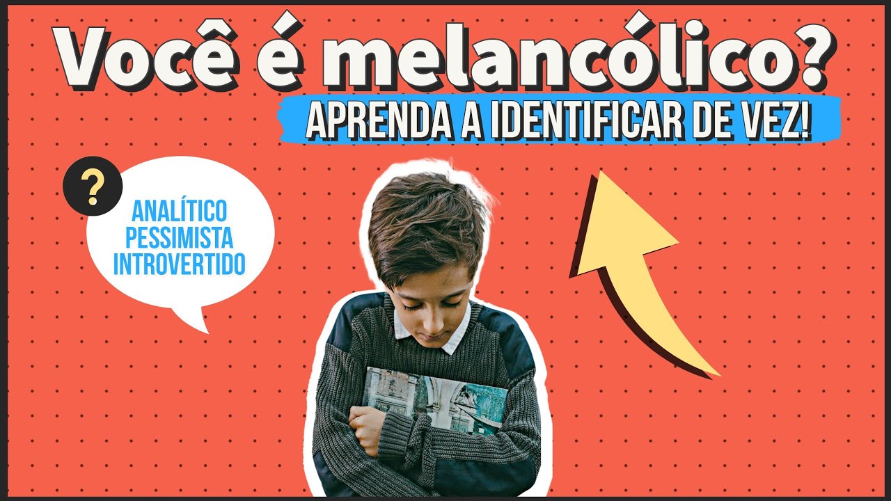 TEMPERAMENTO MELANCÓLICO - As 5 principais características