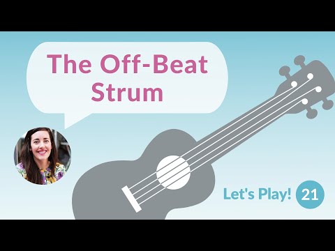 The Off-Beat Strum | Let's Play! Ukulele for Beginners