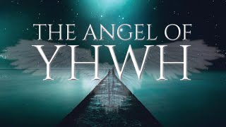 Identity: THE ANGEL OF YHWH (The Angel of the Lord)