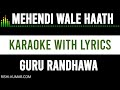 Mehendi Wale Haath Karaoke Instrumental WIth Lyrics Guru Randhawa Unplugged