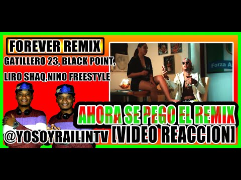 GATILLERO 23, BLACK JONAS POINT, LIRO SHAQ, NINO FREESTYLE -FOREVER REMIX (VIDEO REACCION)