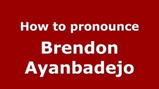 How to pronounce Brendon Ayanbadejo