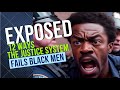 Exposed The Shocking Truth About How The Justice System Fails Black Men Hard Pill To Swallow