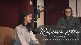 DANIEL CAESAR - BLESSED (RAHMANIA ASTRINI COVER)