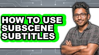 How to Use Subscene Subtitles - Full Guide