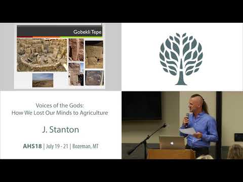 AHS18 J. Stanton - Voices of the Gods: How We Lost Our Minds to Agriculture