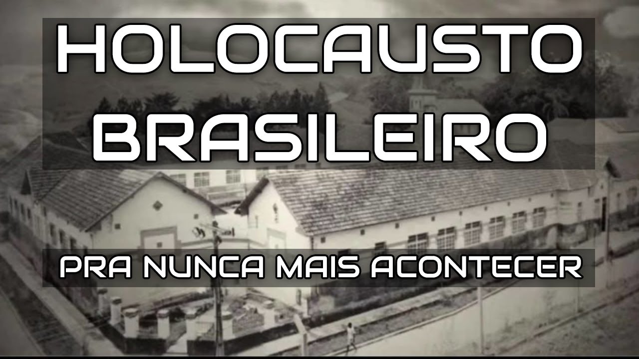 O HOLOCAUSTO BRASILEIRO | Pra nunca mais acontecer...