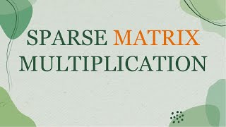 Download the video "SPARSE MATRIX MULTIPLICATION || DATA STRUCTURE AND APPLICATION"