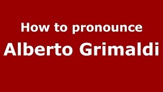 How to pronounce Alberto Grimaldi