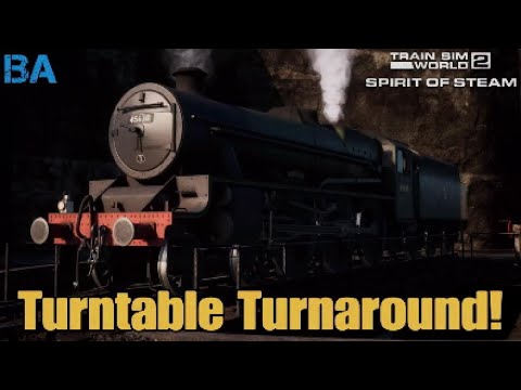 Turntable Turnaround!|SPIRIT OF STEAM|Train Sim World 2