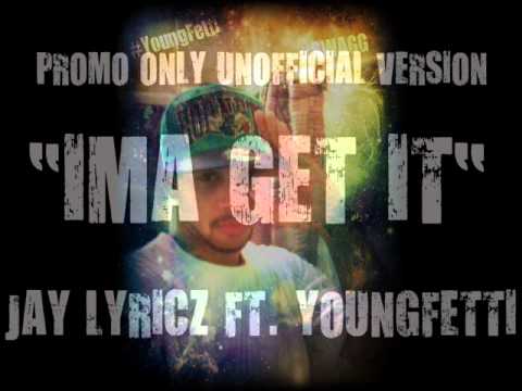 Ima Get It Ft. Jaylyricz & YoungFetti