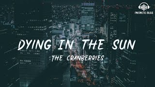 The Cranberries - Dying In the Sun [ lyric ]