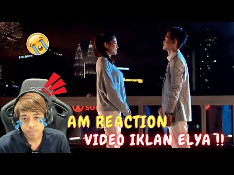 AM REACTION VIDEO IKLAN ELYA !! - JELES SIKIT JE