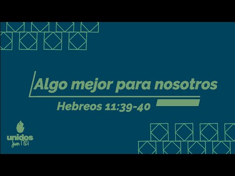 Algo mejor para nosotros - Hebreos 11:39-40 - Estudio Bíblico - Audio Predica