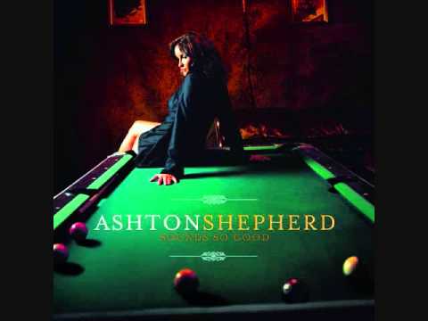 "Sounds So Good" - Ashton Shepherd (Lyrics in description)
