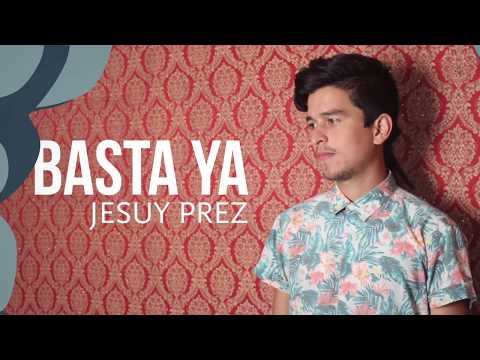 Jesuy Prez – Basta Ya – (Lyric Video)