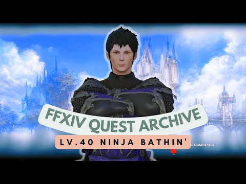 Ninja: Lv.40 Ninja Bathin' // FFXIV Quest Archive