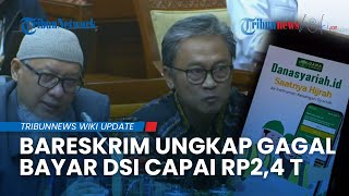 Kasus Gagal Bayar DSI Rp2,4 Triliun Terbongkar, Bareskrim Sebut Angka Kerugian Masih Bisa Naik