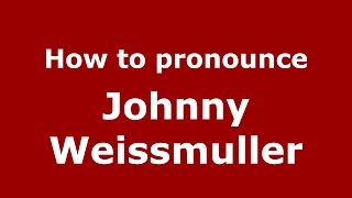 How to pronounce Johnny Weissmuller