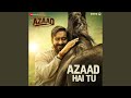 Azaad Hai Tu From Azaad