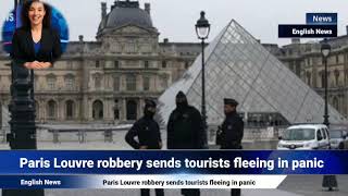 Paris Louvre robbery sends tourists fleeing in panic