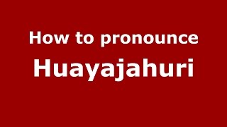 How to pronounce Huayajahuri