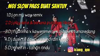 Download lagu Kumpulan Dj Slow pass buat santay || pakai EARPHONE agar lebih mantap mp3