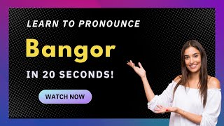 How to pronounce Bangor