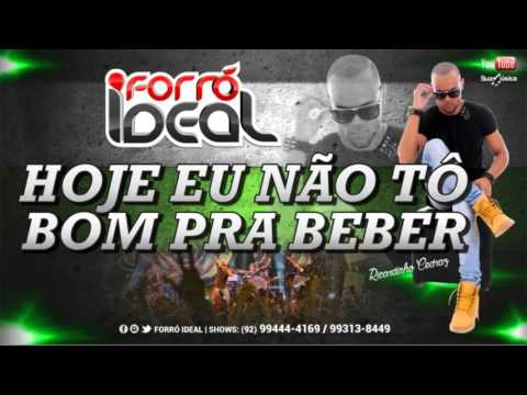 HOJE EU NÃO TÔ BOM PRA BEBER   FORRÓ IDEAL RICARDINHO CEDRAZ
