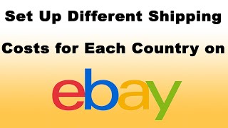How to Set Up Different Shipping Costs for Each Country on eBay
