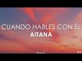 Aitana - Cuando Hables Con Él (Letra)