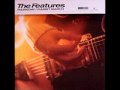 The Features - Thursday 