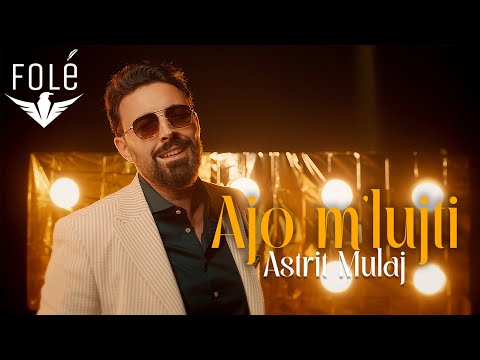 Astrit Mulaj - Ajo m’lujti (Prod. by Kole Oroshi)