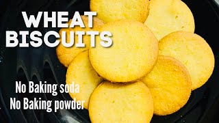 Wheat Biscuits without Baking powder and Baking soda | A perfect Tea Biscuit Recipe| Atta Biscuits
