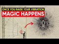 Everything Is Energy Once You Learn To Vibrate CORRECTLY Reality Is YOURS