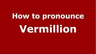 How to pronounce Vermillion